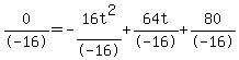 0%2F-16=-16t%5E2%2F-16%2B64t%2F-16%2B80%2F-16