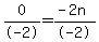 0%2F-2=%28-2n%29%2F-2