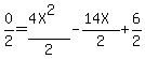 0%2F2=%284X%5E2%29%2F2-%2814X%29%2F2%2B6%2F2