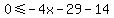 0%3C=-4x-29-14
