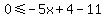 0%3C=-5x%2B4-11