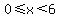0%3C=x%3C6