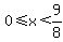 0%3C=x%3C9%2F8