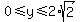 0%3C=y%3C=2%2Asqrt%282%29