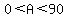 0%3CA%3C90