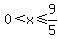 0%3Cx%3C=9%2F5