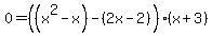 0=%28%28x%5E2-x%29-%282x-2%29%29%28x%2B3%29