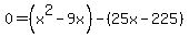 0=%28+x%5E2-9x%29-%2825x-225%29