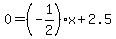 0=%28-1%2F2%29x%2B2.5