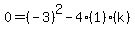 0=%28-3%29%5E2-4%281%29%28k%29