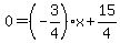 0=%28-3%2F4%29x%2B15%2F4