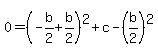 0=%28-b%2F2%2Bb%2F2%29%5E2%2Bc-%28b%2F2%29%5E2