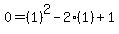 0=%281%29%5E2-2%281%29%2B1