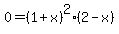 0=%281%2Bx%29%5E2%282-x%29