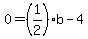 0=%281%2F2%29b+-+4