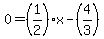 0=%281%2F2%29x-%284%2F3%29