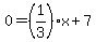 0=%281%2F3%29x%2B7