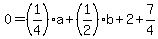 0=%281%2F4%29a%2B%281%2F2%29b%2B2%2B7%2F4+