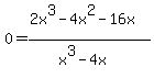 0=%282x%5E3-4x%5E2-16x%29%2F%28x%5E3-4x%29
