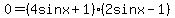 0=%284sinx%2B1%29%282sinx-1%29
