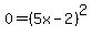 0=%285x-2%29%5E2