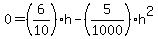 0=%286%2F10%29h+-+%285%2F1000%29h%5E2