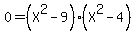0=%28X%5E2-9%29%28X%5E2-4%29