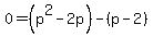 0=%28p%5E2-2p%29-%28p-2%29