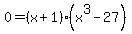0=%28x%2B1%29%28x%5E3-27%29
