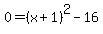 0=%28x%2B1%29%5E2-16