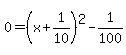 0=%28x%2B1%2F10%29%5E2+-+1%2F100
