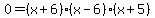 0=%28x%2B6%29%28x-6%29%28x%2B5%29