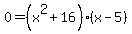 0=%28x%5E2%2B16%29%28x-5%29