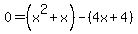 0=%28x%5E2%2Bx%29-%284x%2B4%29