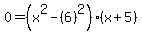0=%28x%5E2-%286%29%5E2%29%28x%2B5%29
