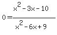 0=%28x%5E2-3x-10%29%2F%28x%5E2-6x%2B9%29
