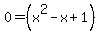 0=%28x%5E2-x%2B1%29