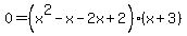 0=%28x%5E2-x-2x%2B2%29%28x%2B3%29