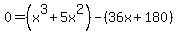 0=%28x%5E3%2B5x%5E2%29-%2836x%2B180%29