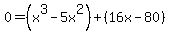 0=%28x%5E3-5x%5E2%29%2B%2816x-80%29