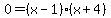 0=%28x-1%29%28x%2B4%29