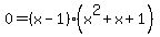 0=%28x-1%29%28x%5E2%2Bx%2B1%29