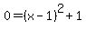 0=%28x-1%29%5E2%2B1