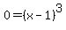 0=%28x-1%29%5E3+