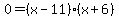 0=%28x-11%29%28x%2B6%29