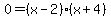 0=%28x-2%29%28x%2B4%29