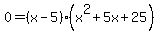 0=%28x-5%29%28x%5E2%2B5x%2B25%29