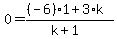 0=+%28%28-6%29%2A1%2B3%2Ak%29%2F%28k%2B1%29
