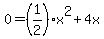0=+%281%2F2%29x%5E2+%2B4x