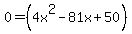 0=+%284x%5E2+-+81x+%2B+50%29